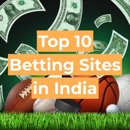 A List of Top 10 Betting Sites in India